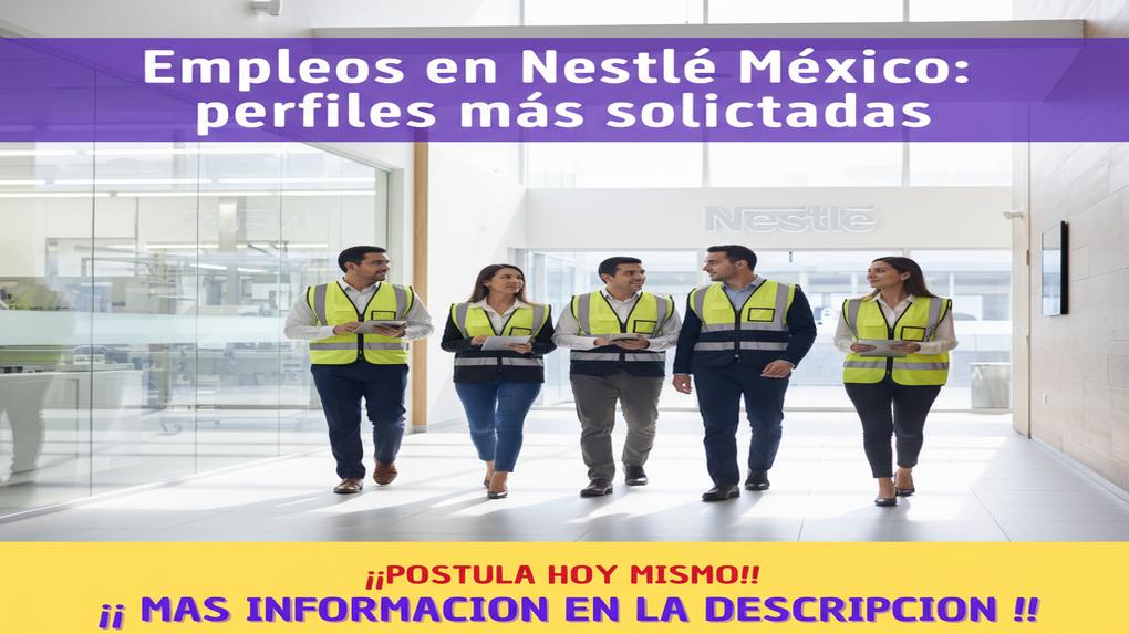 Empleos en Nestlé México: perfiles más solicitados